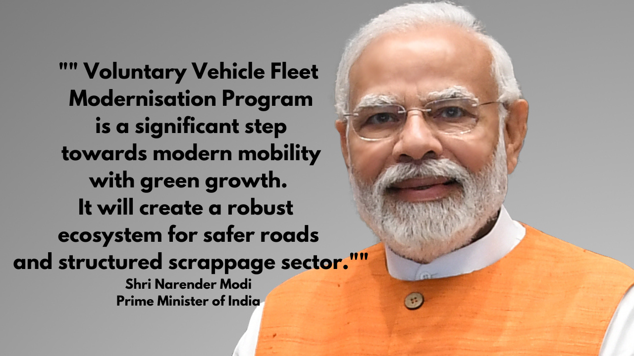 Voluntary-Vehicle-Fleet-Modernisation-Program-is-a-significant-step-towards-modern-mobility-with-green-growth.-It-will-create-a-robust-ecosystem-for-safer-roads-and-structured-scrappage-sector